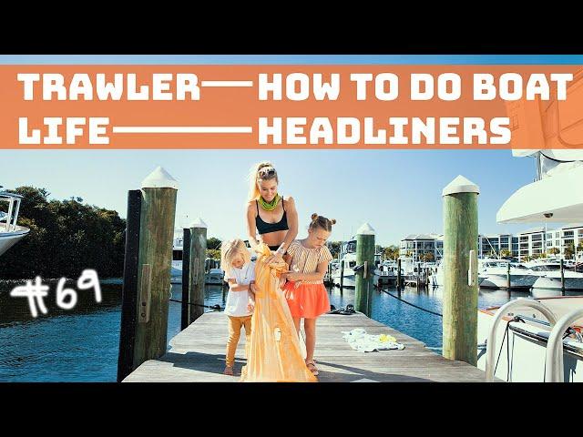 TRAWLER LIFE! DIY boat headliners! Full time cruisers at work on a Nordhavn 55 #69