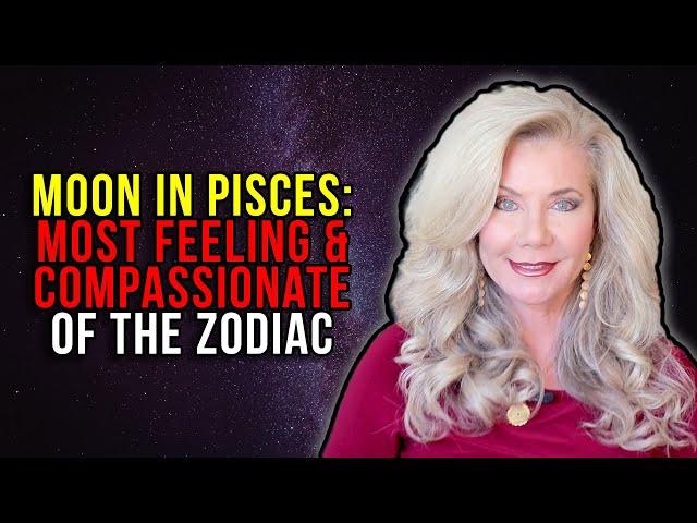 Moon in Pisces: Most Feeling and Compassionate of the Zodiac