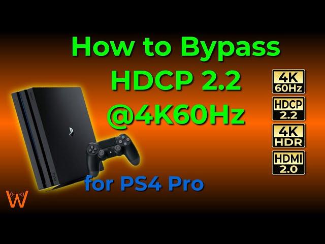 How to Bypass HDCP 2.2 @ 4K60Hz on PS4 Pro (and EXACTLY what equipment you need!)