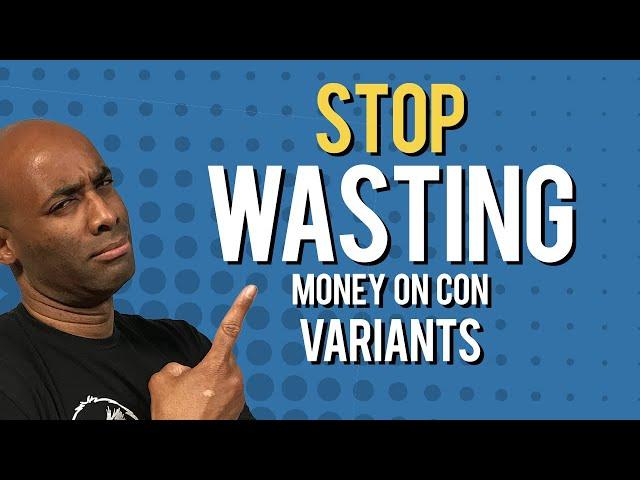 Stop Wasting Money on Con Variants