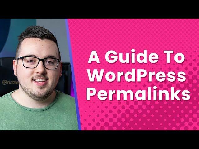 A Guide To WordPress Permalinks