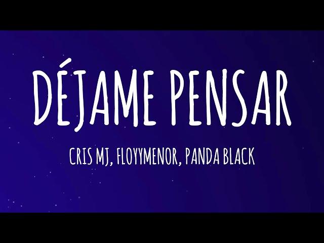 Cris MJ, FloyyMenor, Panda Black - Déjame Pensar (Letra/Lyrics)