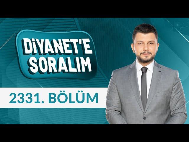 Diyanet'e Soralım 2331.Bölüm - 18 Ekim 2024