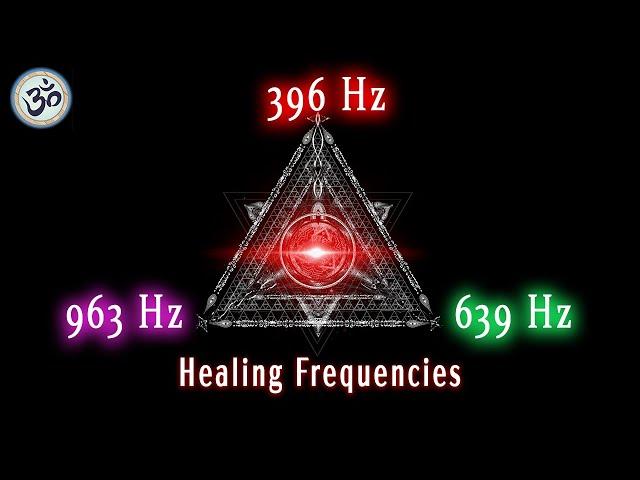 396Hz + 639Hz + 963Hz Triple Solfeggio Frequency Healing, Meditation Music, Healing Music