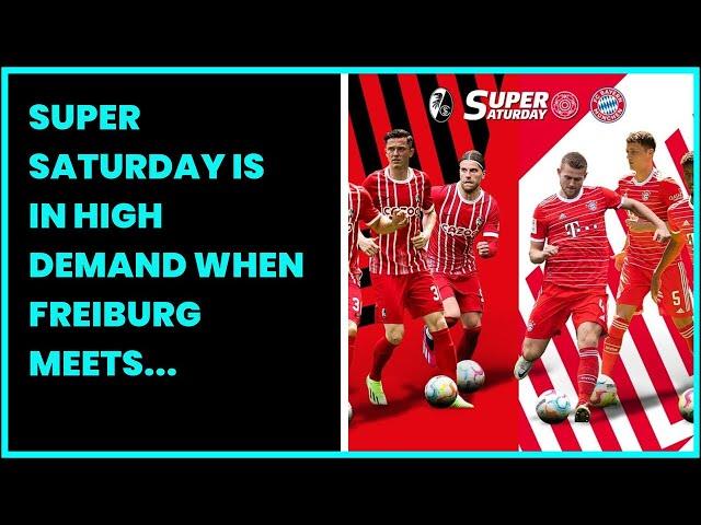 SUPER SATURDAY IS IN HIGH DEMAND WHEN FREIBURG MEETS BAYERN MUNICH
