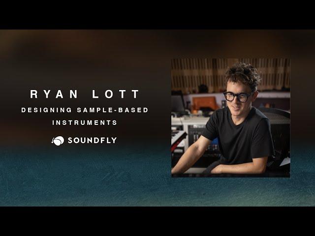 Ryan Lott: Designing Sample-Based Instruments — A New Course From Soundfly