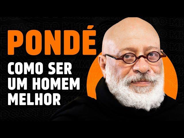 LUIZ FELIPE PONDÉ ( ou como ser um homem melhor) | PODCAST DO MHM