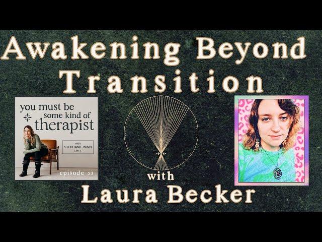 53. Awakening Beyond Transition with Laura Becker