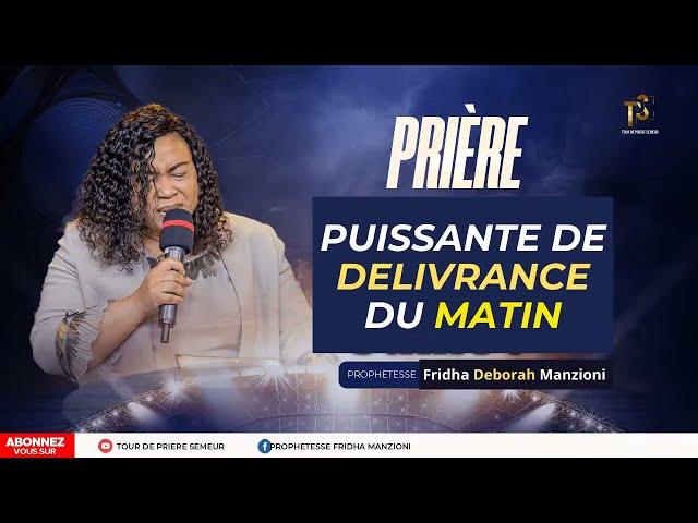 PRIERE DE DELIVRANCE DU MATIN BY PROPHETESSE FRIDHA DEBORAH MANZIONI