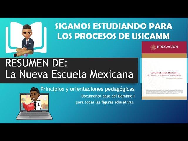 Resumen del documento: La Nueva Escuela Mexicana: principios y orientaciones Pedagógicas.