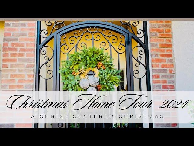 CHRISTMAS HOME TOUR 2024 - A Christ Centered Christmas.