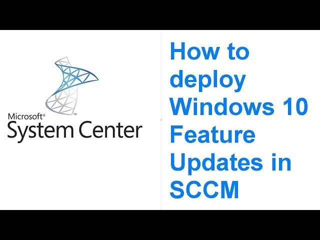 How to deploy Windows 10 Feature Updates in SCCM