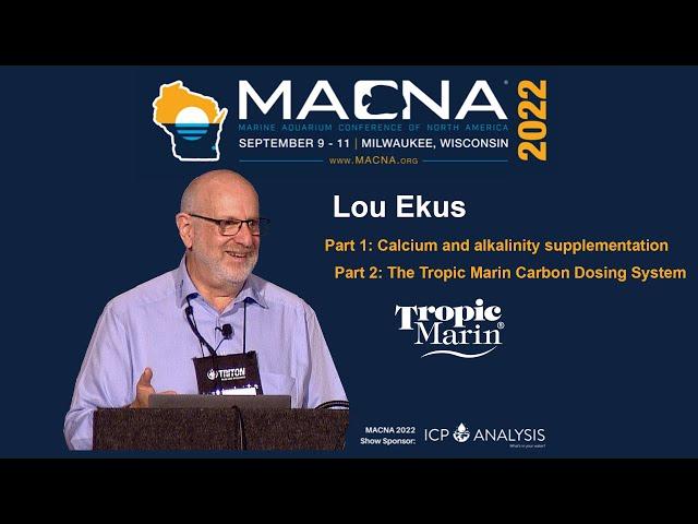 Calcium & Alkalinity Supplementation, Tropic Marin’s Carbon Dosing System. Lou Ekus MACNA 2022