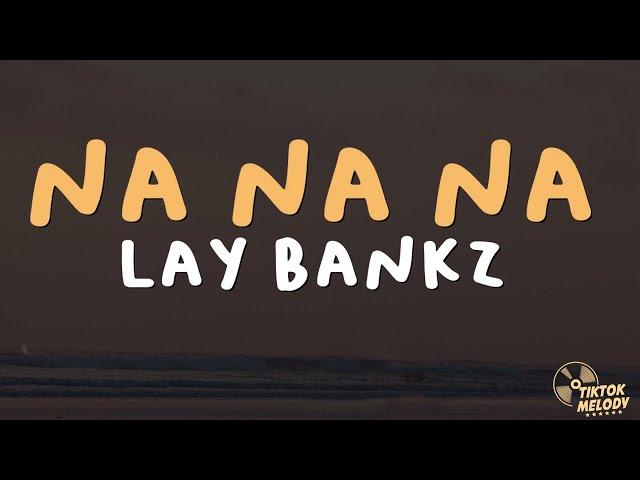 Lay Bankz - Na Na Na (Lyrics)