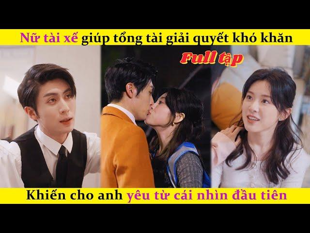 Nữ tài xế giúp tổng tài giải quyết khó khăn，Khiến cho anh yêu từ cái nhìn đầu tiên#chinesedrama