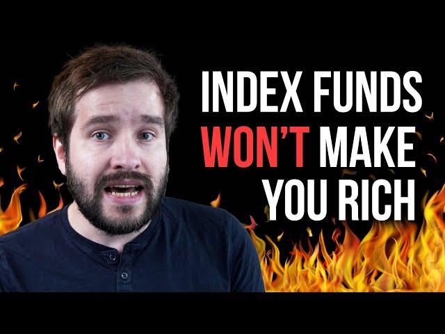 Investing In Index Funds Won't Make You Rich