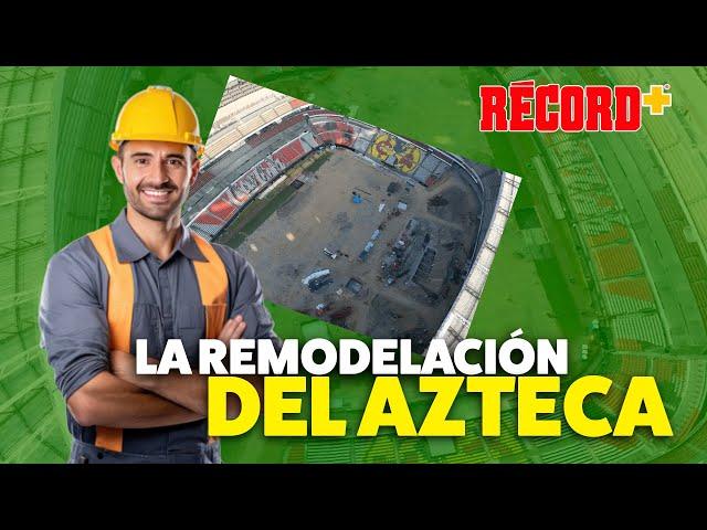 ¡Así va la REMODELACIÓN del ESTADIO AZTECA! Estos serán los CAMBIOS para el MUNDIAL del 2026