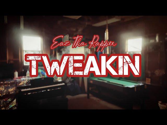 Eaz Tha Rapper - “Tweakin” (OFFICIAL VIDEO)