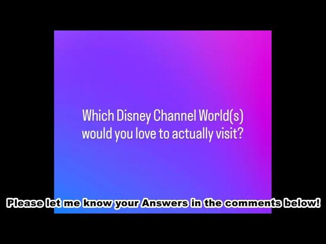 Which Disney Channel World(s) would you love to actually visit?