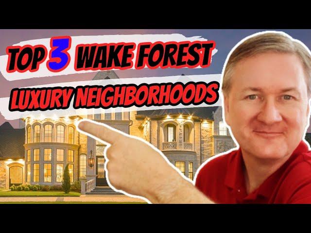 What Are The TOP 3 Wake Forest LUXURY Neighborhoods???