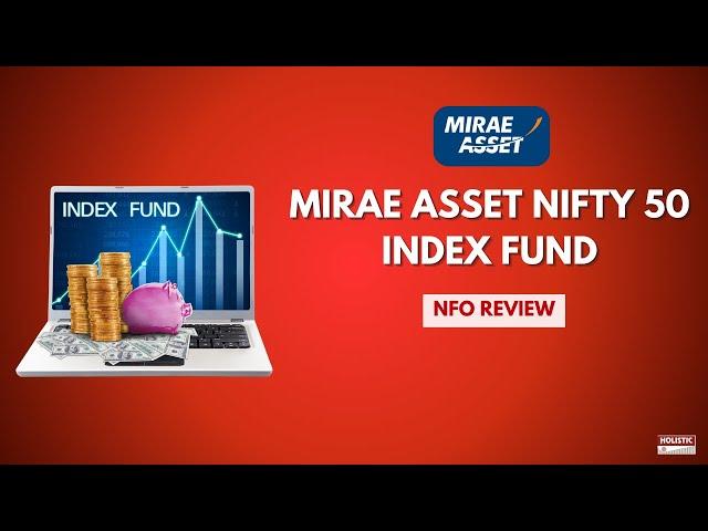 Mirae Asset Nifty 50 Index Fund NFO Review | Holistic Investment