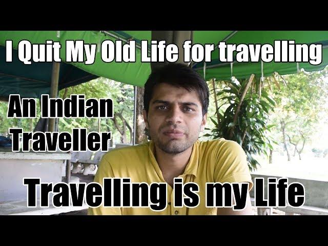 I Quit my Old Life for Travelling ( Travel Inspiration ) An Indian Traveller