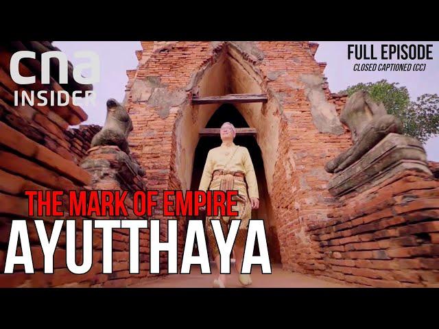 Thailand's Ancient Modern Kingdom | The Mark Of Empire | Ayutthaya