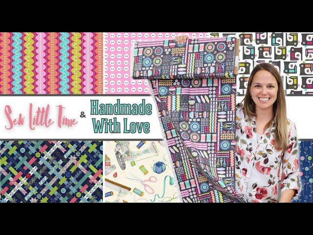 New Fabric Video #84: Sew Little Time & Handmade With Love!