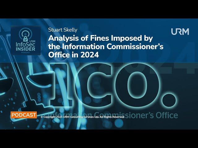 InfoSec Insider Podcast - Analysis of Fines Imposed by the Information Commissioner’s Office in 2024