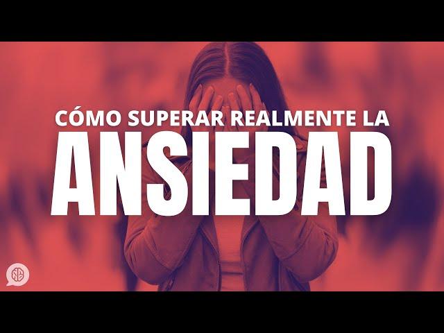 Cómo VENCER definitivamente la ANSIEDAD: tú también puedes