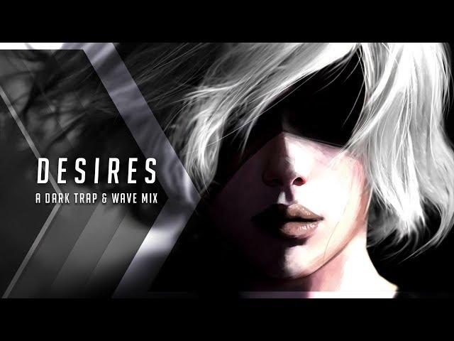 Desires | A Dark Trap & Wave Mix