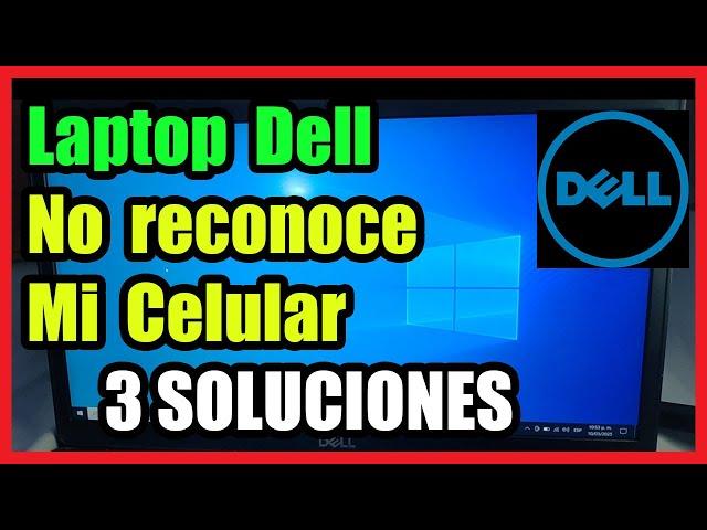 Laptop Dell No Reconoce mi Celular I 3 Soluciones 2025