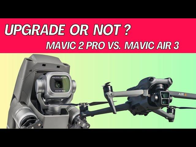 Mavic 3 Air vs. Mavic 2 Pro: A Side-by-Side Upgrade Comparison 2024