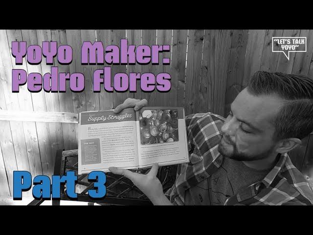 YoYo Maker: Pedro Flores-Part 3