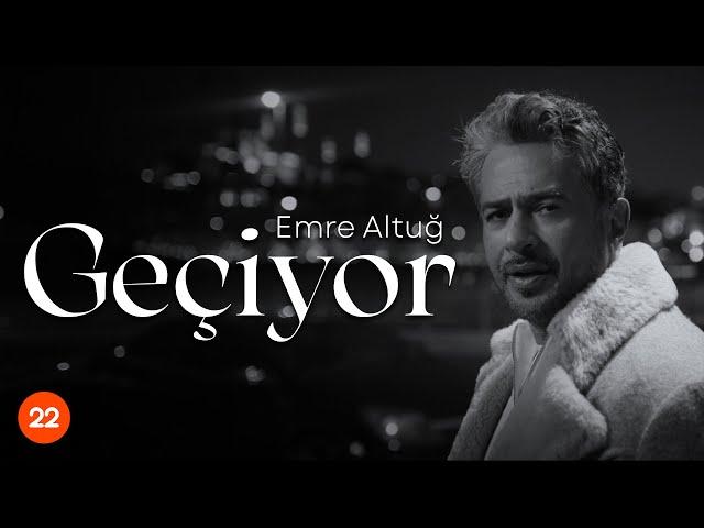 Emre Altuğ - Geçiyor (Official Music Video)