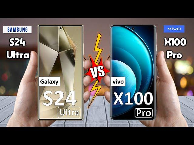 Samsung S24 Ultra Vs vivo X100 Pro - Full Comparison  Techvs