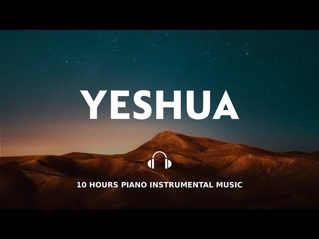 10 HOURS // YESHUA // INSTRUMENTAL SOAKING WORSHIP // SOAKING INTO HEAVENLY SOUNDS