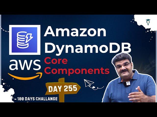 Day 255 || AWS DynamoDB Core Components || AWS Tutorial || Cloud Computing Full Course