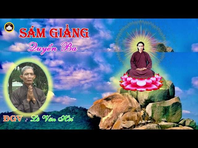 SẤM GIẢNG Quyển Ba : ĐGV : Lê Văn Hời Thành kính phụng ngâm