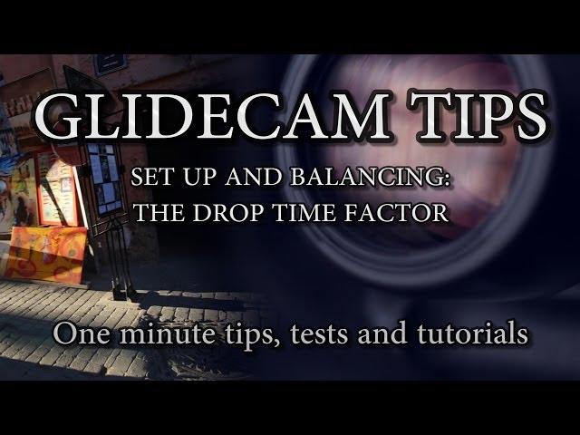 Glidecam Tips 2: The Drop Time Factor