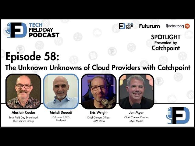 The Unknown Unknowns of Cloud Providers with Catchpoint - Tech Field Day Podcast Spotlight Series