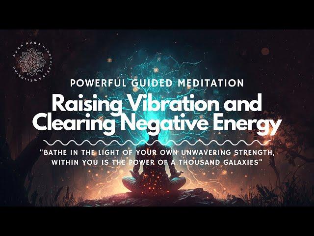 Raising Vibration and Clearing Negative Energy, Powerful Guided Meditation