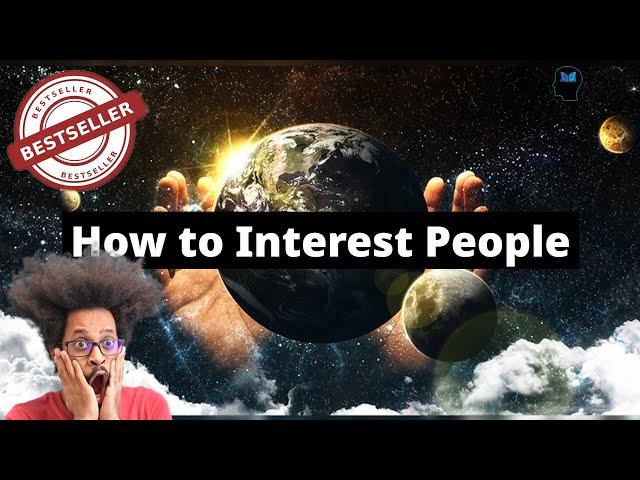 Ways to Make People Like You- How to Interest People | Book: How to Win Friends and Influence People