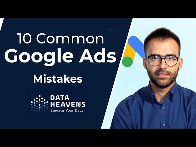 10 Google Ads Mistakes To Avoid