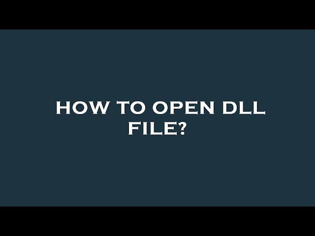 How to open dll file?