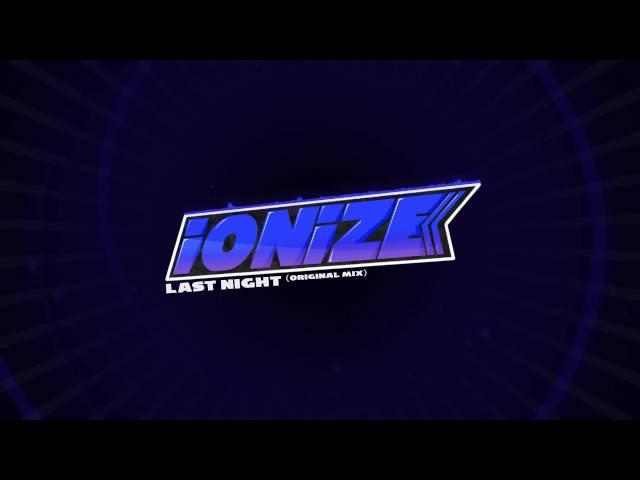 iONiZE - Last Night (Original Mix) *FREE DL*