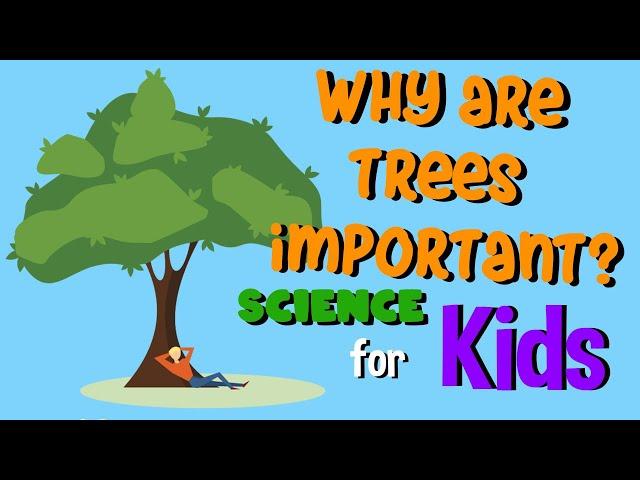 Why are Trees Important? | Science for Kids