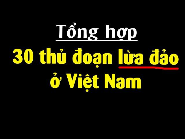 30 thủ đoạn lừa đảo phổ biến nhất - Bạn đã biết chưa?