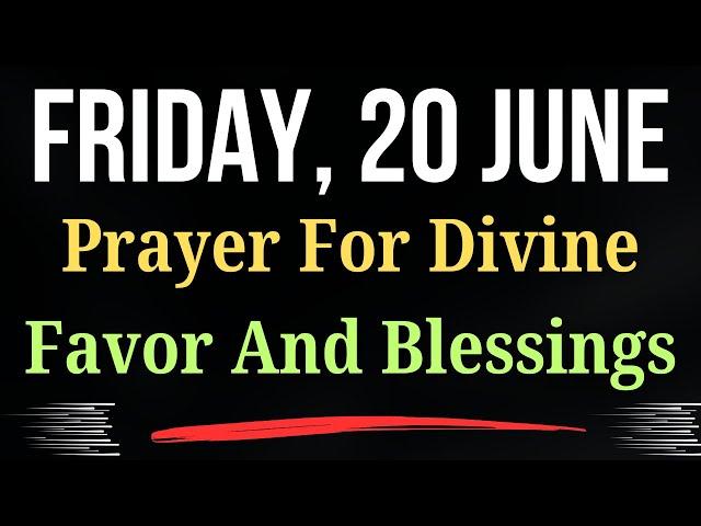 June 20 Friday Devotional Prayer For Divine Favor And Overflowing Blessings Trust God’s Plan Today