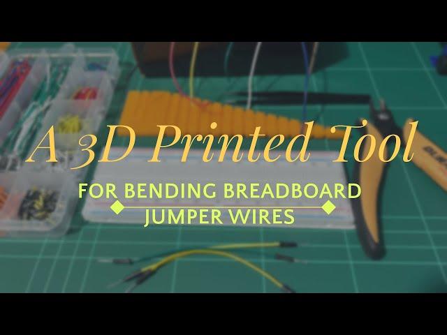 A 3D Printed Tool for Bending Breadboard Jumper Wires!